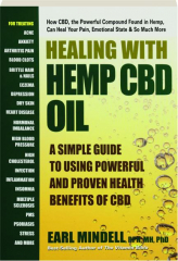 HEALING WITH HEMP CBD OIL: A Simple Guide to Using the Powerful and Proven Health Benefits of CBD