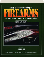 2018 STANDARD CATALOG OF FIREARMS, 28TH EDITION: The Collector's Price & Reference Guide