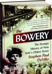 THE BOWERY: The Strange History of New York's Oldest Street
