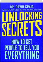 UNLOCKING SECRETS: How to Get People to Tell You Everything