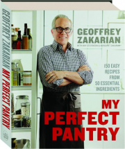 MY PERFECT PANTRY: 150 Easy Recipes from 50 Essential Ingredients