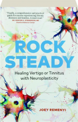 ROCK STEADY: Healing Vertigo or Tinnitus with Neuroplasticity