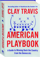 AMERICAN PLAYBOOK: A Guide to Winning Back the Country from the Democrats