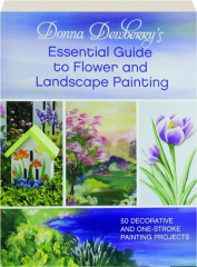 DONNA DEWBERRY'S ESSENTIAL GUIDE TO FLOWER AND LANDSCAPE PAINTING