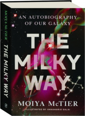 THE MILKY WAY: An Autobiography of Our Galaxy