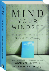 MIND YOUR MINDSET: The Science That Shows Success Starts with Your Thinking