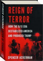 REIGN OF TERROR: How the 9/11 Era Destabilized America and Produced Trump