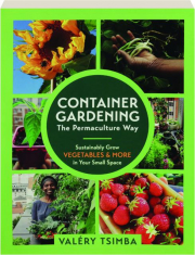 CONTAINER GARDENING: The Permaculture Way