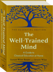 THE WELL-TRAINED MIND: A Guide to Classical Education at Home
