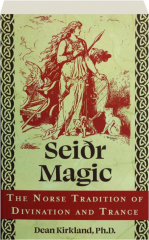 SEIDR MAGIC: The Norse Tradition of Divination and Trance