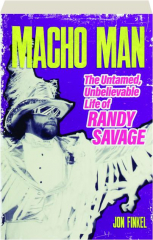 MACHO MAN: The Untamed, Unbelievable Life of Randy Savage