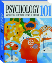 PSYCHOLOGY 101: An Essential Guide to the Science of the Mind