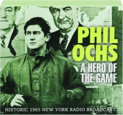 PHIL OCHS: A Hero of the Game