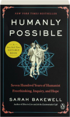 HUMANLY POSSIBLE: Seven Hundred Years of Humanist Freethinking, Inquiry, and Hope