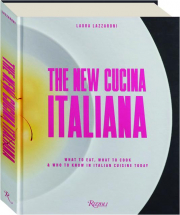 THE NEW CUCINA ITALIANA: What to Eat, What to Cook & Who to Know in Italian Cuisine Today