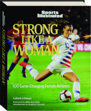 STRONG LIKE A WOMAN: 100 Game-Changing Female Athletes