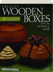 CREATIVE WOODEN BOXES FROM THE SCROLL SAW: 28 Useful & Surprisingly Easy-to-Make Projects
