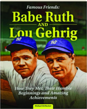 FAMOUS FRIENDS: Babe Ruth and Lou Gehrig