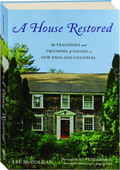 A HOUSE RESTORED: The Tragedies and Triumphs of Saving a New England Colonial