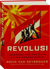 REVOLUSI: Indonesia and the Birth of the Modern World