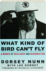 WHAT KIND OF BIRD CAN'T FLY: A Memoir of Resilience and Resurrection
