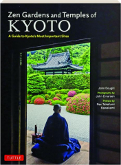 ZEN GARDENS AND TEMPLES OF KYOTO: A Guide to Kyoto's Most Important Sites