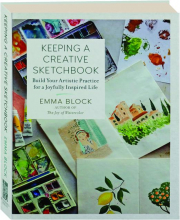 KEEPING A CREATIVE SKETCHBOOK: Build Your Artistic Practice for a Joyfully Inspired Life
