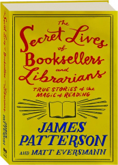 THE SECRET LIVES OF BOOKSELLERS AND LIBRARIANS: True Stories of the Magic of Reading