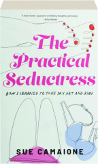 THE PRACTICAL SEDUCTRESS: How I Learned to Take My Hat and Run