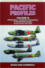 PACIFIC PROFILES, VOLUME 13: IJN Bombers, Transports, Flying Boats & Miscellaneous Types--South Pacific 1942-1944