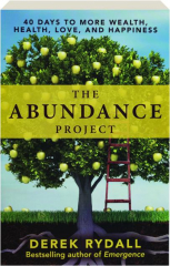 THE ABUNDANCE PROJECT: 40 Days to More Wealth, Health, Love, and Happiness