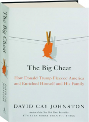 THE BIG CHEAT: How Donald Trump Fleeced America and Enriched Himself and His Family
