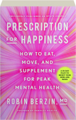 PRESCRIPTION FOR HAPPINESS: How to Eat, Move, and Supplement for Peak Mental Health