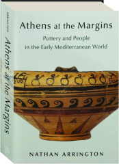 ATHENS AT THE MARGINS: Pottery and People in the Early Mediterranean World