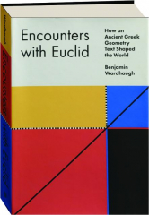 ENCOUNTERS WITH EUCLID: How an Ancient Greek Geometry Text Shaped the World