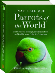 NATURALIZED PARROTS OF THE WORLD: Distribution, Ecology, and Impacts of the World's Most Colorful Colonizers