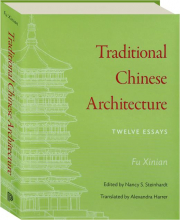 TRADITIONAL CHINESE ARCHITECTURE: Twelve Essays