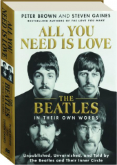 ALL YOU NEED IS LOVE: The Beatles in Their Own Words