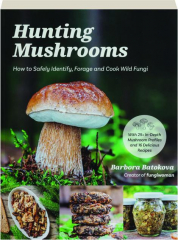 HUNTING MUSHROOMS: How to Safely Identify, Forage and Cook Wild Fungi