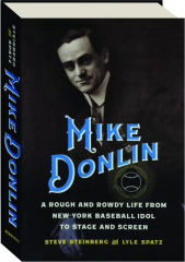 MIKE DONLIN: A Rough and Rowdy Life from New York Baseball Idol to Stage and Screen