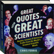 GREAT QUOTES FROM GREAT SCIENTISTS: Quotes, Lessons & Universal Truths from the World's Greatest Scientific Minds
