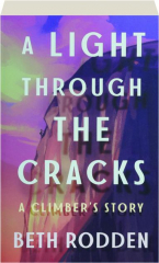 A LIGHT THROUGH THE CRACKS: A Climber's Story