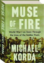 MUSE OF FIRE: World War I as Seen Through the Lives of the Soldier Poets