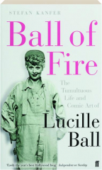 BALL OF FIRE: The Tumultuous Life and Comic Art of Lucille Ball