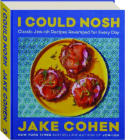 I COULD NOSH: Classic Jew-ish Recipes Revamped for Every Day
