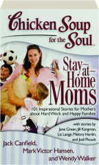 CHICKEN SOUP FOR THE SOUL: Stay-at-Home Moms