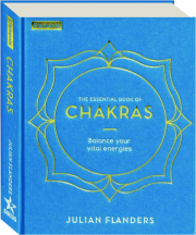THE ESSENTIAL BOOK OF CHAKRAS: Balance Your Vital Energies