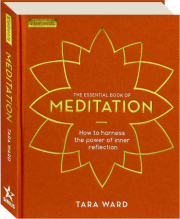 THE ESSENTIAL BOOK OF MEDITATION: How to Harness the Power of Inner Reflection