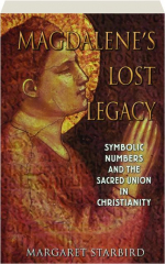 MAGDALENE'S LOST LEGACY: Symbolic Numbers and the Sacred Union in Christianity
