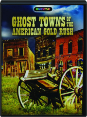 GHOST TOWNS OF THE AMERICAN GOLD RUSH